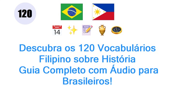 Descubra os 120 Vocabulários Filipino sobre História: Guia Completo com Áudio para Brasileiros!